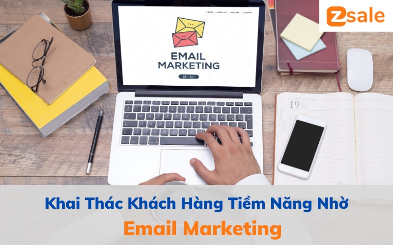 Khai thác khách hàng tiềm năng nhờ Email Marketing