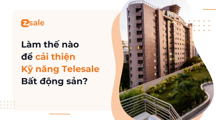 Làm thế nào để cải thiện kỹ năng telesale bất động sản tốt?