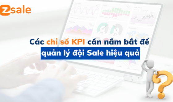 Các chỉ số KPI cần nắm bắt để quản lý đội Sale hiệu quả
