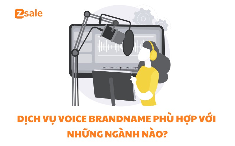 Dịch Vụ Voice Brandname Phù Hợp Với Những Ngành Nào?