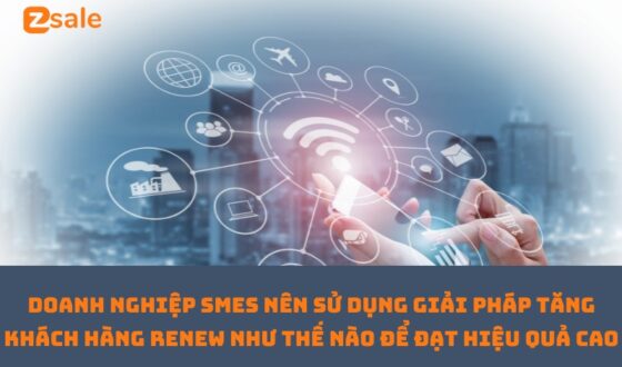 doanh-nghiep-nen-su-dung-giai-phap-tang-khach-hang-renew-nhu-the-nao-de-dat-hieu-qua-cao
