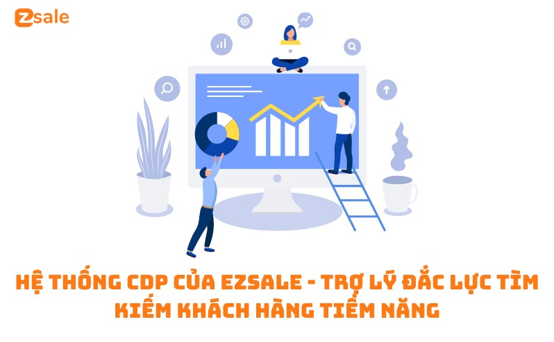 he-thong-cdp-cua-ezsale-tro-ly-dac-luc-tim-kiem-khach-hang-tiem-nang