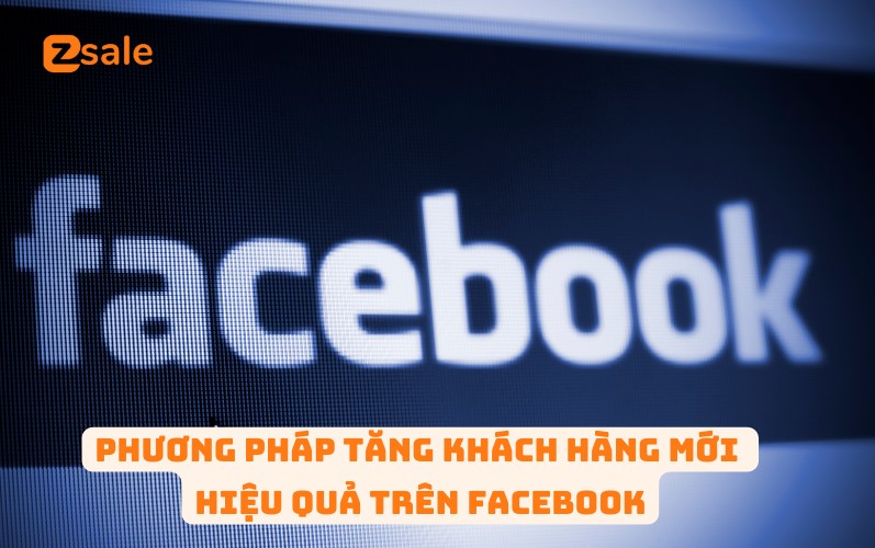 phuong-phap-tang-khach-hang-moi-hieu-qua-tren-facebook