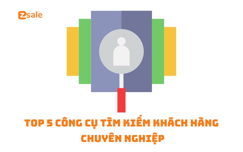 top-5-cong-cu-tim-kiem-khach-hang-chuyen-nghiep