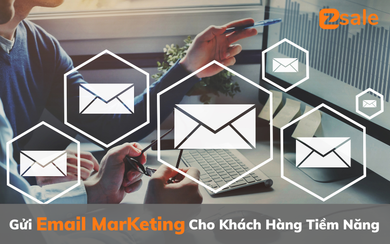 Gửi email marketing cho khách hàng tiềm năng