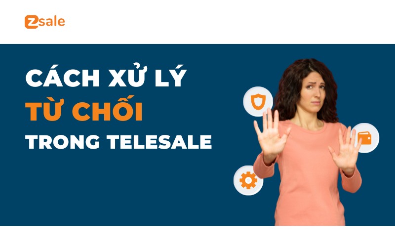 20+ Cách Xử Lý Từ Chối Trong Telesale Theo Từng Case