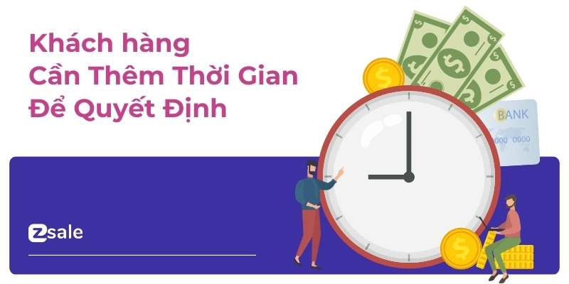 Tình huống Khách hàng Cần Thêm Thời Gian Để Quyết Định