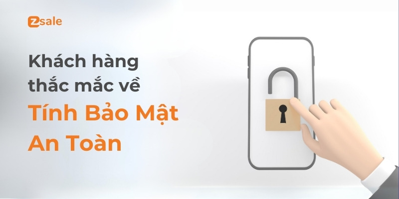 Tình huống Khách hàng Thắc mắc về Tính Bảo Mật, An Toàn