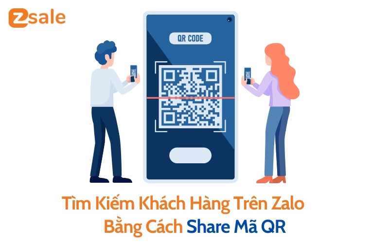 Tìm kiếm khách hàng trên Zalo bằng cách share mã QR