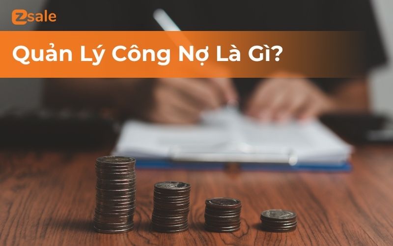 Quản Lý Công Nợ Là Gì? 