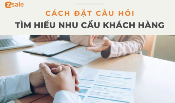 Cách Đặt Câu Hỏi Tìm Hiểu Nhu Cầu Khách Hàng