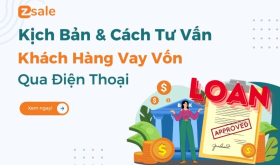 Kịch Bản & Cách Tư Vấn Khách Hàng Vay Vốn Qua Điện Thoại