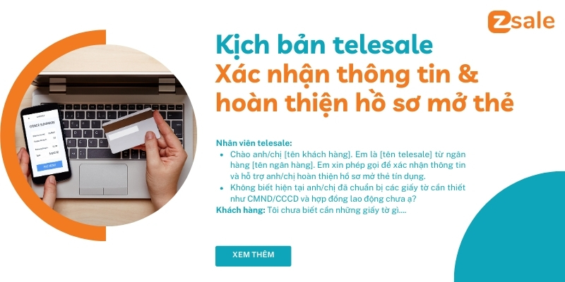 Kịch bản telesale Xác nhận thông tin và hoàn thiện hồ sơ mở thẻ