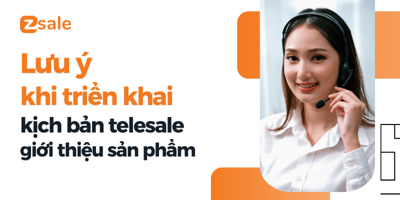 Lưu ý khi triển khai kịch bản telesale giới thiệu sản phẩm