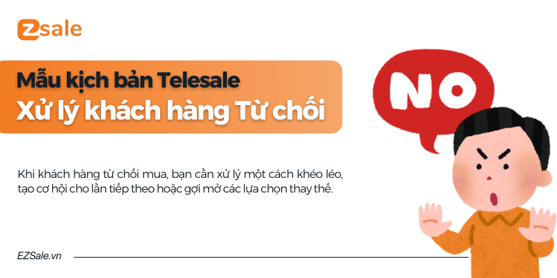 Mẫu kịch bản telesale xử lý khách hàng từ chối