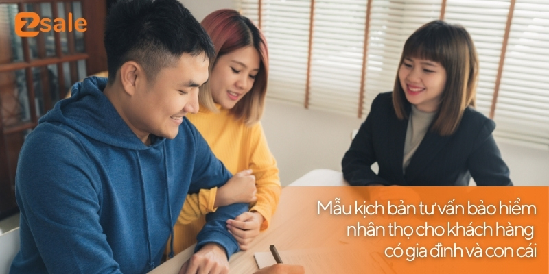 Mẫu kịch bản tư vấn bảo hiểm nhân thọ cho khách hàng có gia đình và con cái