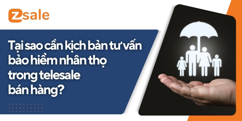 Tại sao cần kịch bản tư vấn bảo hiểm nhân thọ trong telesale bán hàng