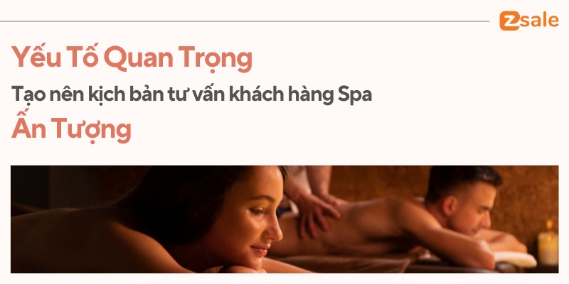 Yếu tố quan trọng tạo nên kịch bản tư vấn khách hàng Spa ấn tượng