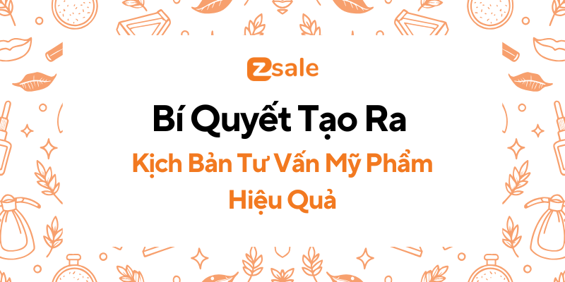 Bí quyết để tạo ra kịch bản tư vấn mỹ phẩm hiệu quả