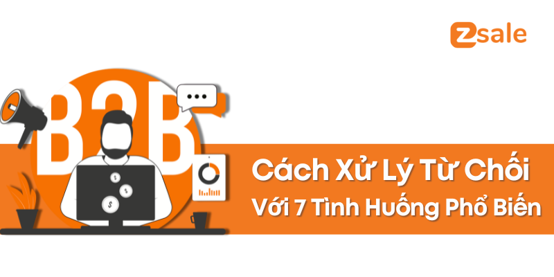 Cách xử lý từ chối với 7 tình huống phổ biến nhất trong bán hàng B2B