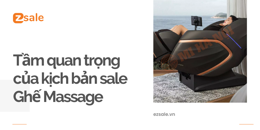 Tầm quan trọng của kịch bản sale ghế Massage